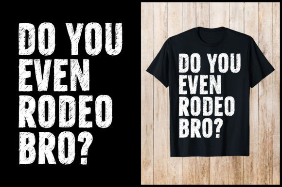 Do You Even Rodeo Bro Cowboy T-Shirt