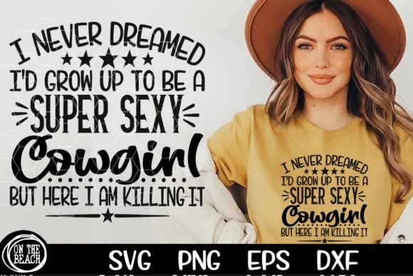 I Never Dreamed Super Sexy Cowgirl SVG Review
